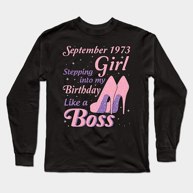 Happy Birthday To Me You Was Born In September 1973 Girl Stepping Into My Birthday Like A Boss Long Sleeve T-Shirt by joandraelliot